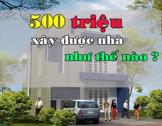 xay-nha-ong-500-trieu-500-trieu-se-xay-duoc-nha-nhu-the-nao